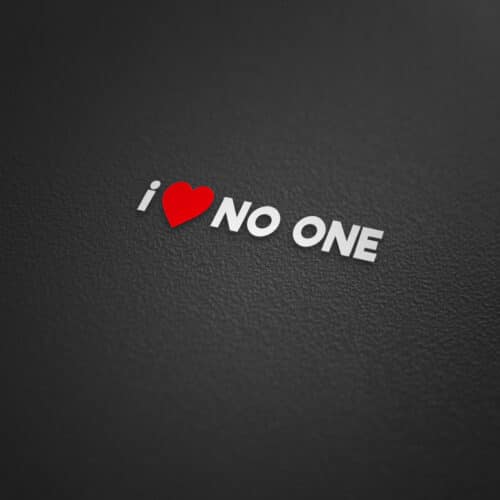 i love no one